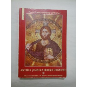 Ascetica si mistica Bisericii Ortodoxe - Preotul Profesor Dumitru Staniloaie